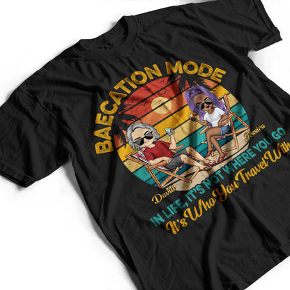 Baecation Mode In Life It's Not Where You Go Beach Traveling Couple - Personalized Custom T Shirt