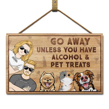 Go Away Unless You Have Alcohol And Dog Treats Cat Treats Pet Treats Couples - Home Decor, Birthday, Housewarming Gift For Dog Lovers & Cat Lovers - Personalized Custom Wood Rectangle Sign