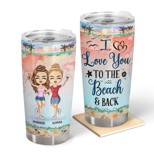 Best Friends I Love You To The Beach And Back - Birthday Gift For BFF, Besties, Beach, Travel Lovers - Personalized Custom Tumbler