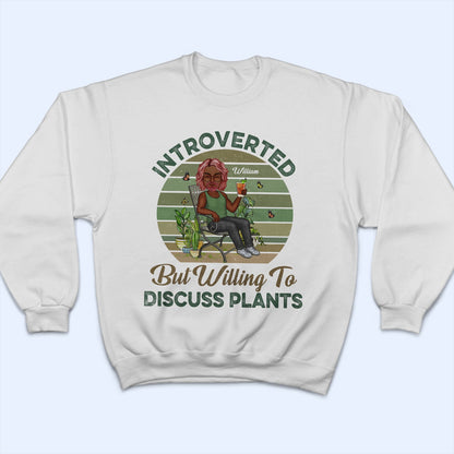 Introverted But Willing To Discuss Plants - Gift For Gardening Lovers - Personalized Custom T Shirt
