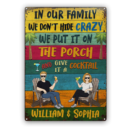 In Our Family We Don't Hide Crazy We Put It On The Porch Grilling - Home Decor, Backyard Decor, Gift For Her, Him, Family, Couples, Husband, Wife - Personalized Custom Classic Metal Signs