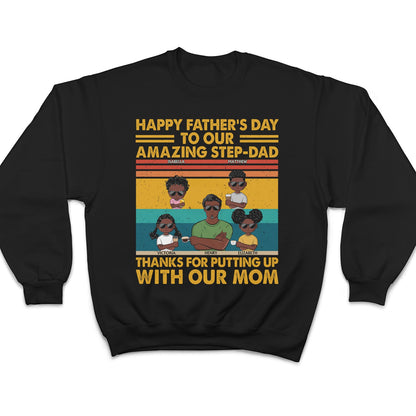 To Our Amazing Step-Dad Thanks For Putting Up With Our Mom - Funny, Birthday Gift For Father, Papa, Husband - Personalized Custom T Shirt
