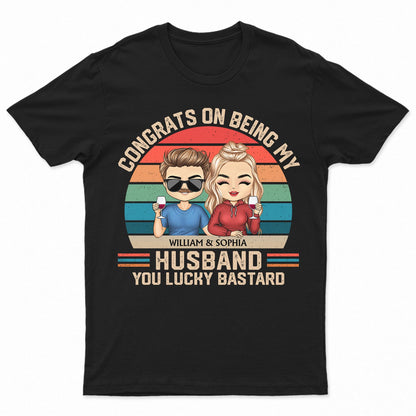 Congrats On Being My Husband - Anniversary, Vacation, Funny Gift For Couples, Family - Personalized Custom T Shirt
