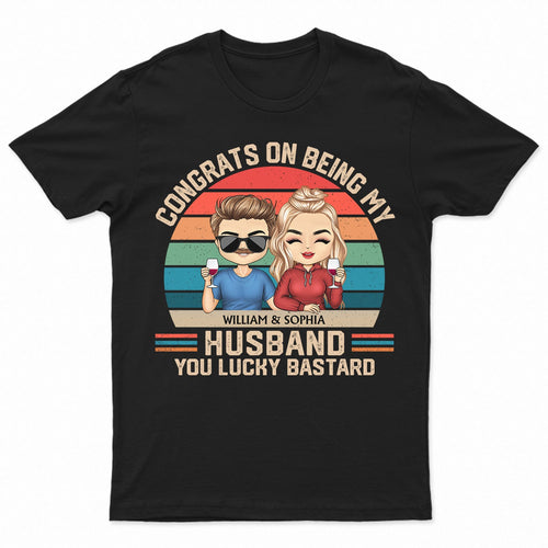 Congrats On Being My Husband - Anniversary, Vacation, Funny Gift For Couples, Family - Personalized Custom T Shirt