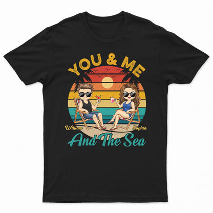 You And Me And The Sea - Anniversary, Loving Gifts For Couples, Beach Lovers, Traveling Lovers - Personalized Custom T Shirt