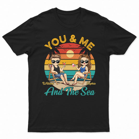 You And Me And The Sea - Anniversary, Loving Gifts For Couples, Beach Lovers, Traveling Lovers - Personalized Custom T Shirt