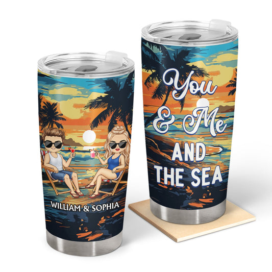 You And Me And The Sea - Anniversary, Loving Gifts For Couples, Beach Lovers, Traveling Lovers - Personalized Custom Tumbler