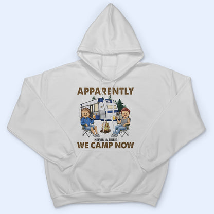 Apparently We Camp Now - Funny, Vacation Gifts For Camping Lovers, Travel Lovers - Personalized T Shirt