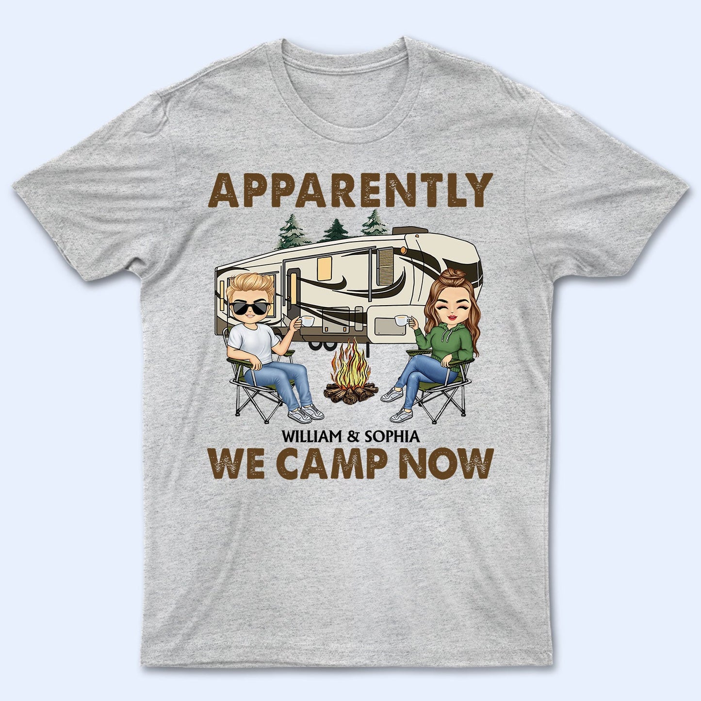 Apparently We Camp Now - Funny, Vacation Gifts For Camping Lovers, Travel Lovers - Personalized T Shirt