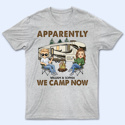 Apparently We Camp Now - Funny, Vacation Gifts For Camping Lovers, Travel Lovers - Personalized T Shirt