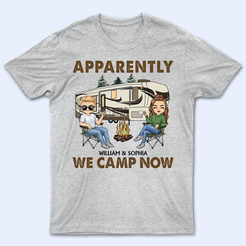 Apparently We Camp Now - Funny, Vacation Gifts For Camping Lovers, Travel Lovers - Personalized T Shirt