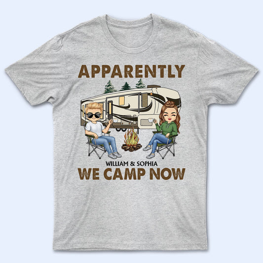 Apparently We Camp Now - Funny, Vacation Gifts For Camping Lovers, Travel Lovers - Personalized T Shirt