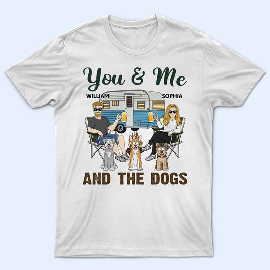 You & Me And The Dogs Funny Cartoon Dog - Vacation, Birthday, Anniversary Gift For Couples, Camping Lovers - Personalized T Shirt