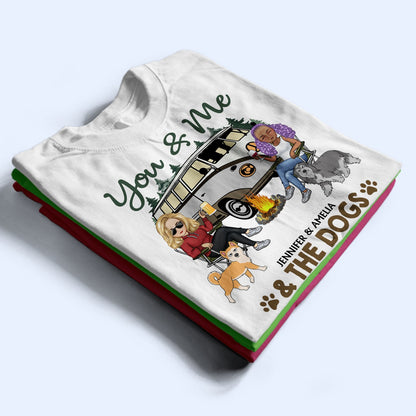 You & Me And The Dogs Walking Dog - Funny, Anniversary Gift For Camping Lovers, Couples - Personalized T Shirt