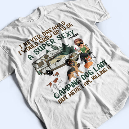 I'd Grow Up To Be A Super Sexy Camping Dog Lady Walking Dog - Camping Gift For Dog Lovers - Personalized T Shirt