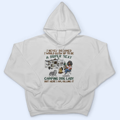 I'd Grow Up To Be A Super Sexy Camping Dog Lady Walking Dog - Camping Gift For Dog Lovers - Personalized T Shirt