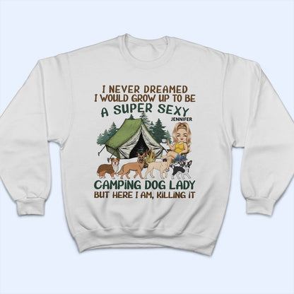 I'd Grow Up To Be A Super Sexy Camping Dog Lady Walking Dog - Camping Gift For Dog Lovers - Personalized T Shirt