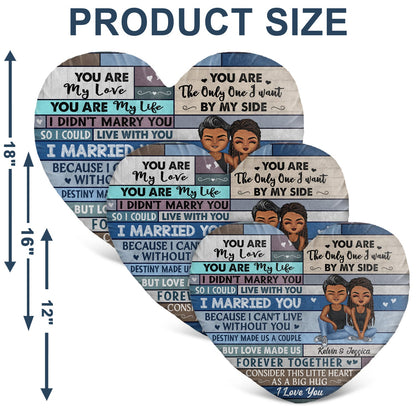 You Are My Love I Married You Because I Can't Live Without You Husband Wife - Gift For Couples - Personalized Heart Shaped Pillow