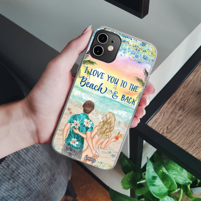 I Love You To The Beach And Back - Anniversary, Vacation, Funny Gift For Couples, Husband, Wife - Personalized Clear Phone Case