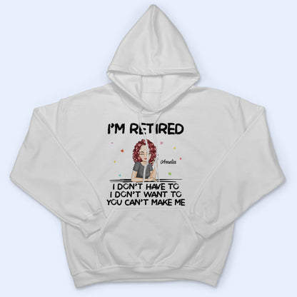 I'm Retired You Can't Make Me - Retirement Gift For Mother, Grandma, Grandmother - Personalized T Shirt