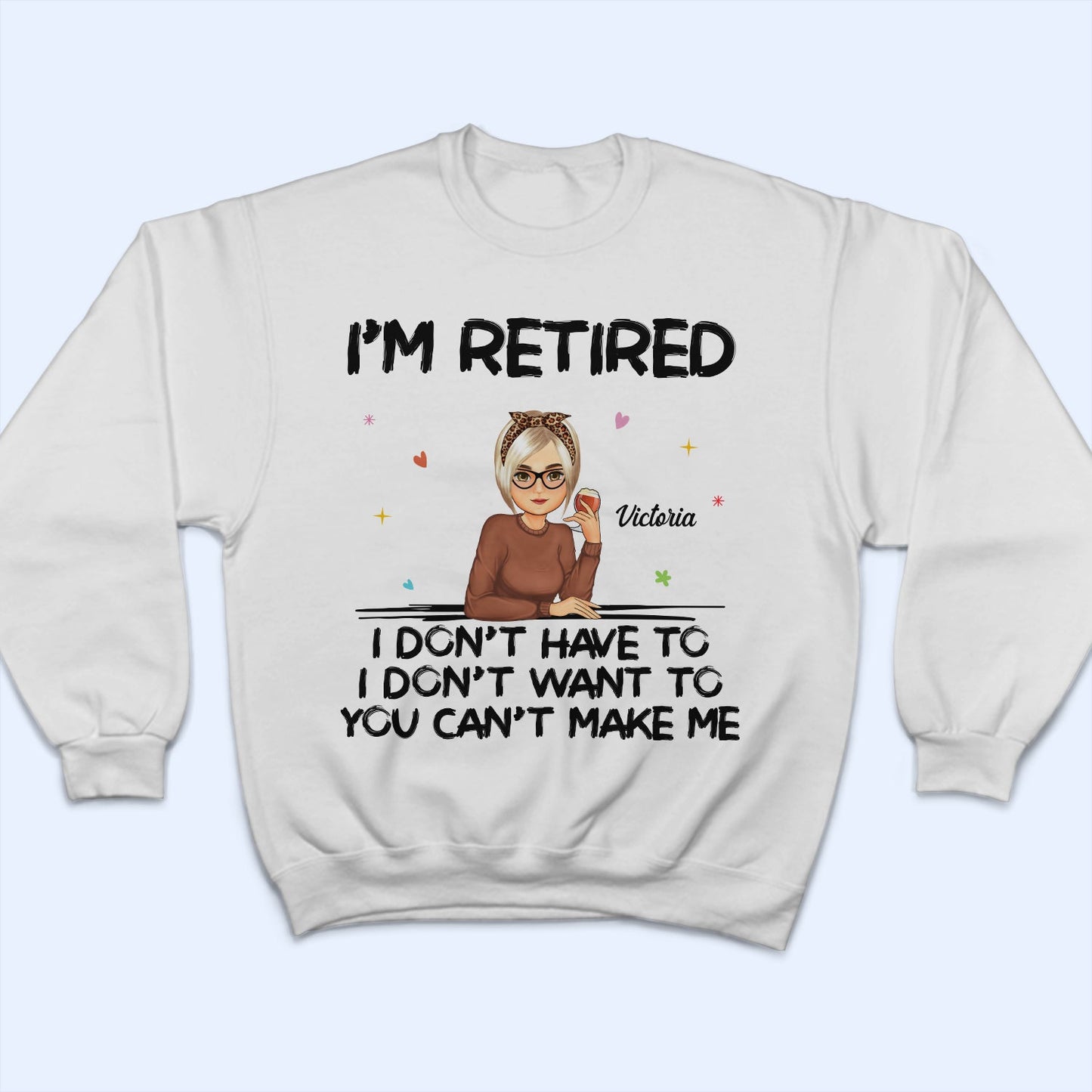 I'm Retired You Can't Make Me - Retirement Gift For Mother, Grandma, Grandmother - Personalized T Shirt