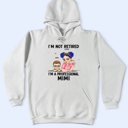 I'm Not Retired I'm A Professional Grandma - Funny, Retirement Gift For Grandma, Mom, Nana, Gigi - Personalized T Shirt