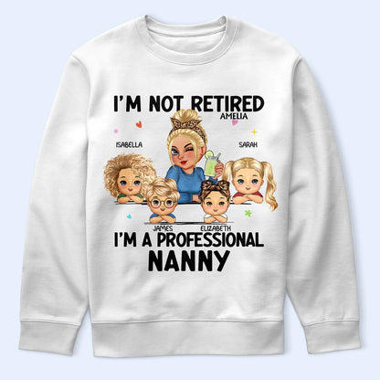 I'm Not Retired I'm A Professional Grandma - Funny, Retirement Gift For Grandma, Mom, Nana, Gigi - Personalized T Shirt