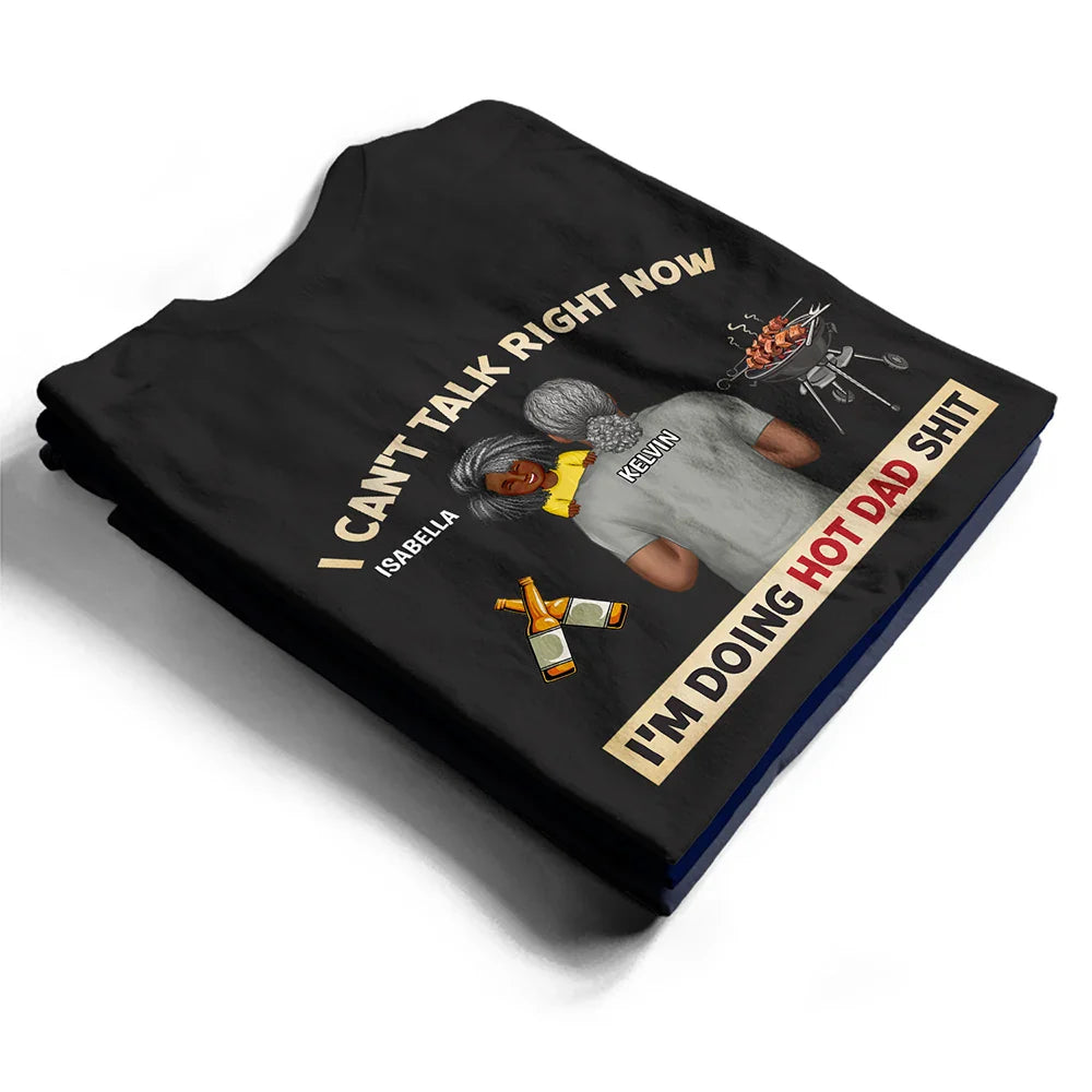 I Can't Talk Right Now I'm Doing Hot Dad Grilling - Personalized T Shirt