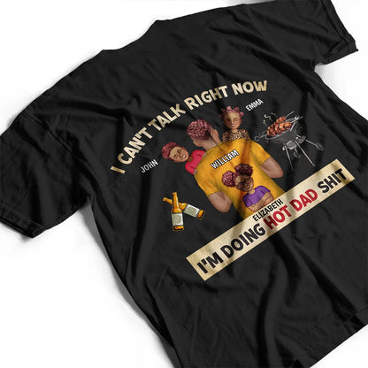 I Can't Talk Right Now I'm Doing Hot Dad Grilling - Personalized T Shirt