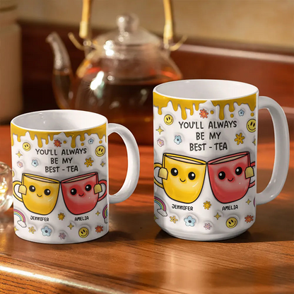 You'll Always Be My Best-Tea - 3D Inflated Effect Printed Mug, Personalized White Edge-to-Edge Mug