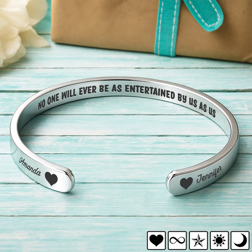 No One Will Ever Be As Entertained By Us - Personalized Bangle Bracelet Cuff