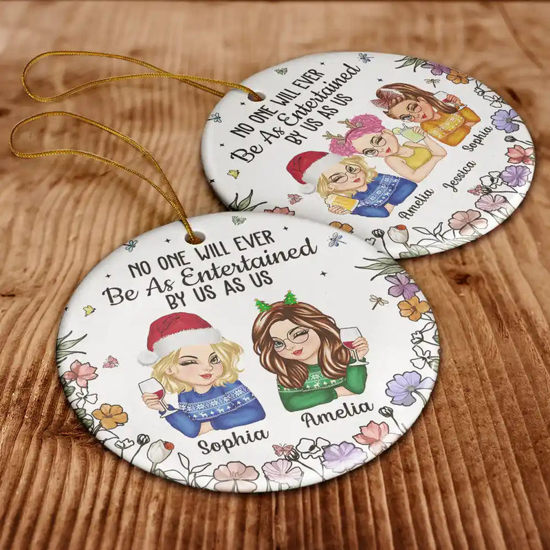 No One Will Ever Be As Entertained By Us As Us Bestie - Personalized Circle Acrylic Ornament