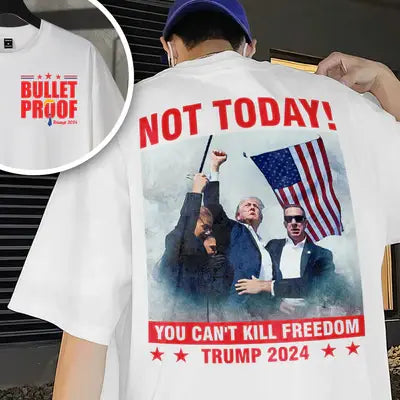 Not Today! You Can't Kill Freedom Trump 2024 Bright Back & Front Shirt - Personalized T Shirt, Hoodie Shirts & Tops The Next Custom Gift