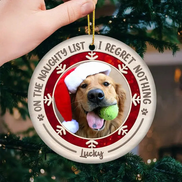 On The Naughty List I Regret Nothing - Personalized Custom Round Shaped Ceramic Photo Christmas Ornament - Upload Image, Gift For Pet Lovers, Christmas Gift ornament The Next Custom Gift