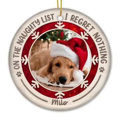 On The Naughty List I Regret Nothing - Personalized Custom Round Shaped Ceramic Photo Christmas Ornament - Upload Image, Gift For Pet Lovers, Christmas Gift ornament The Next Custom Gift