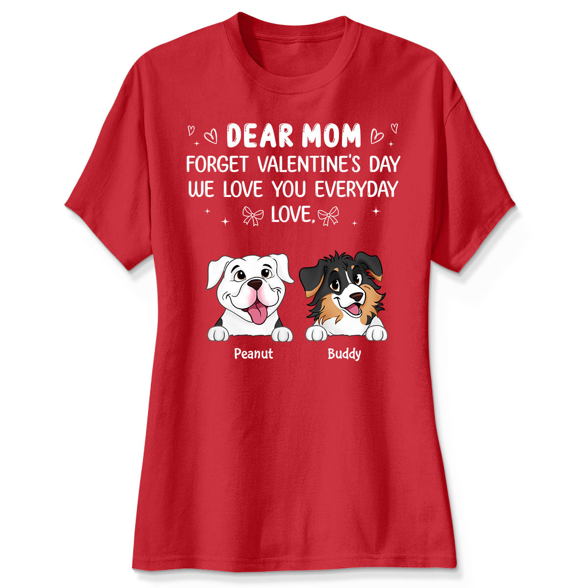 Forget Valentine's Day We Love You Everyday Gift Dog Lover Gift Personalized Shirt