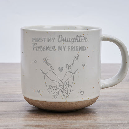 First My Daughter Forever My Friend - Personalized Custom Engraved Pottery Mug