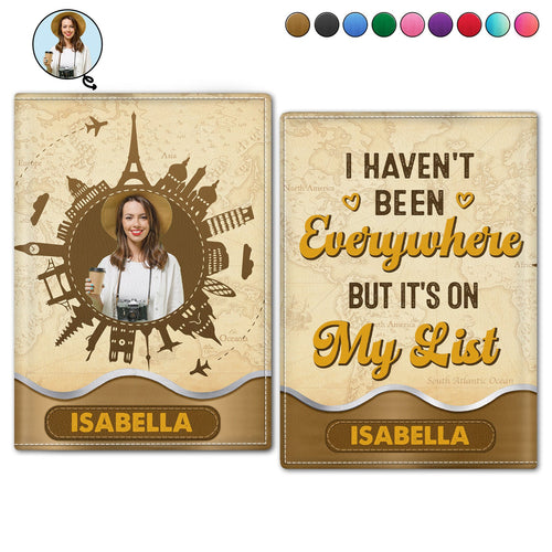 Custom Photo I Haven't Been Everywhere - Gift For Traveling Lovers, Vacation Lovers, Travelers, Him, Her - Personalized Passport Cover, Passport Holder