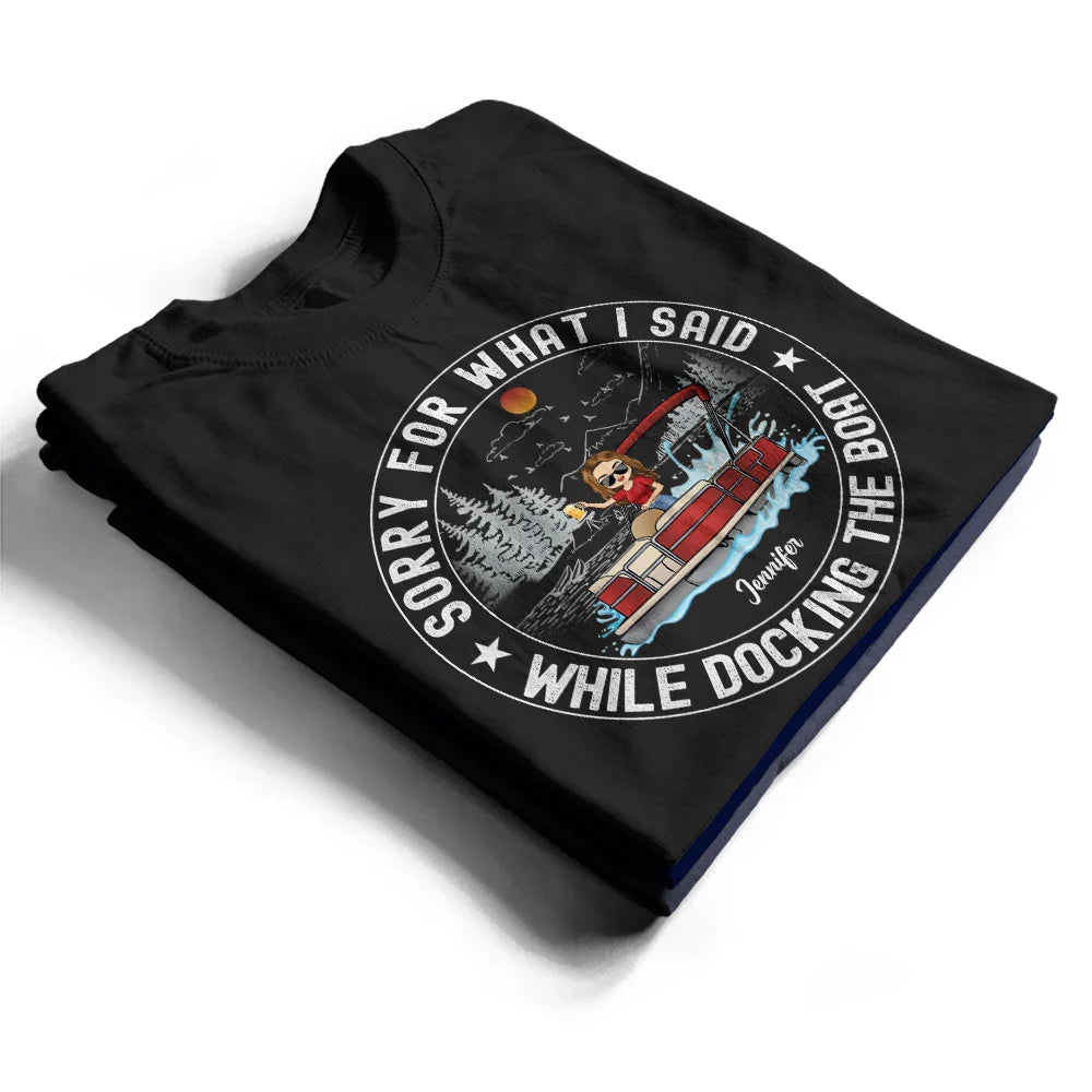 Sorry For What I Said While Docking The Boat - Personalized T Shirt