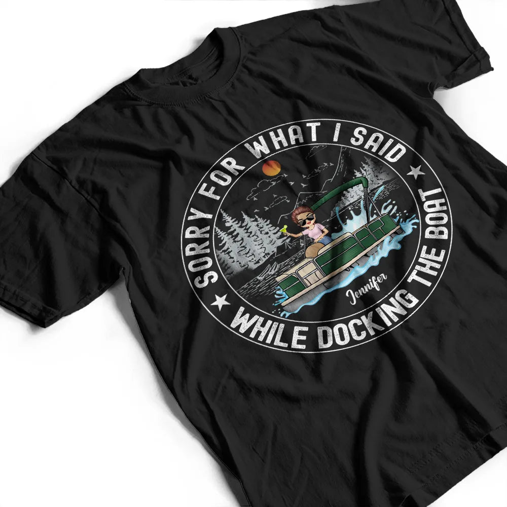 Sorry For What I Said While Docking The Boat - Personalized T Shirt