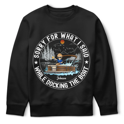 Sorry For What I Said While Docking The Boat - Personalized T Shirt