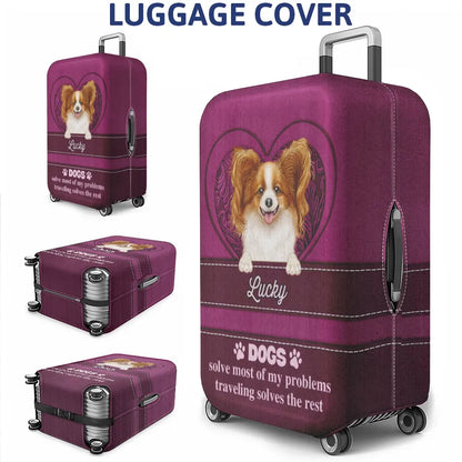 Dogs Solve Most Of My Problems Traveling Solves The Rest - Personalized Luggage Cover