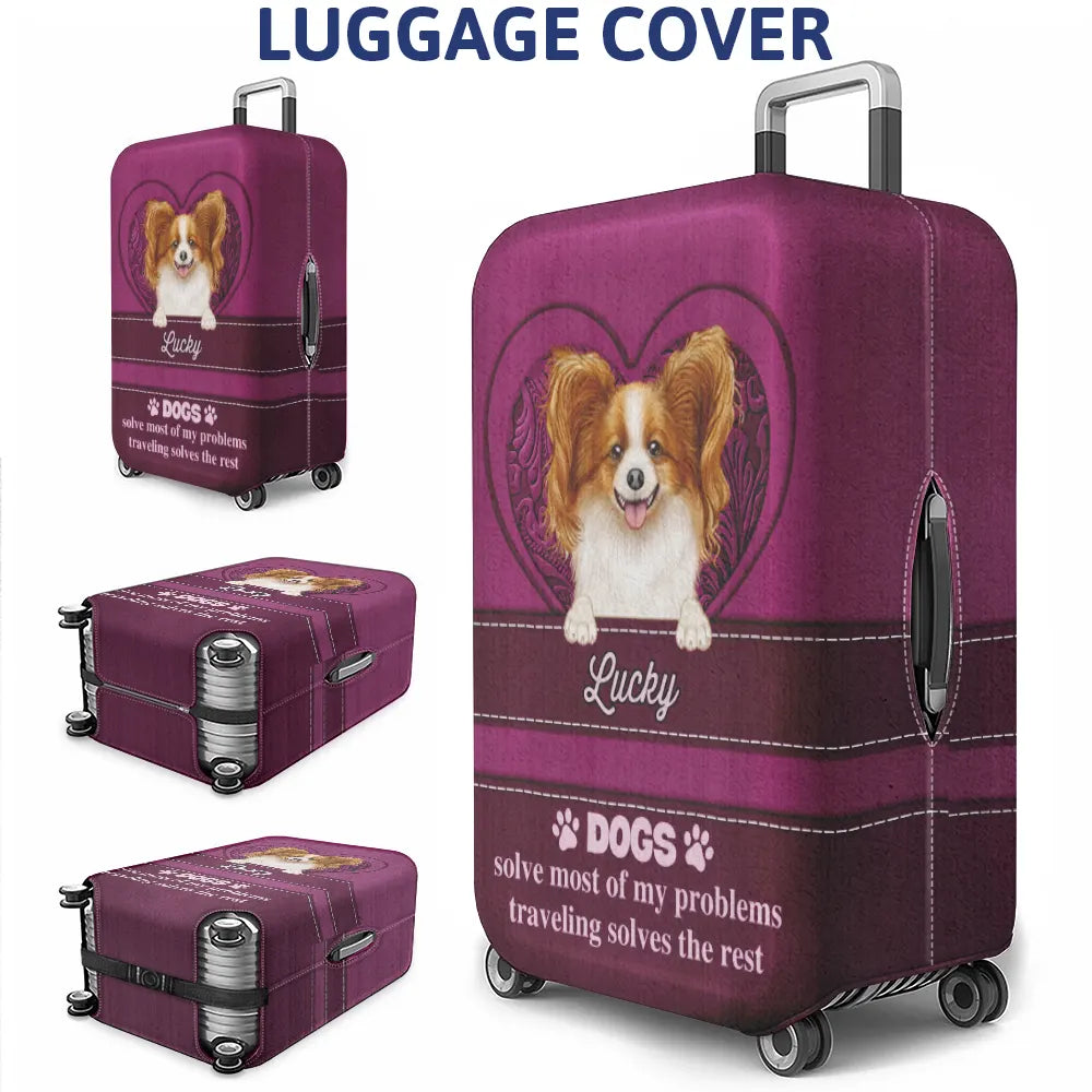 Dogs Solve Most Of My Problems Traveling Solves The Rest - Personalized Luggage Cover