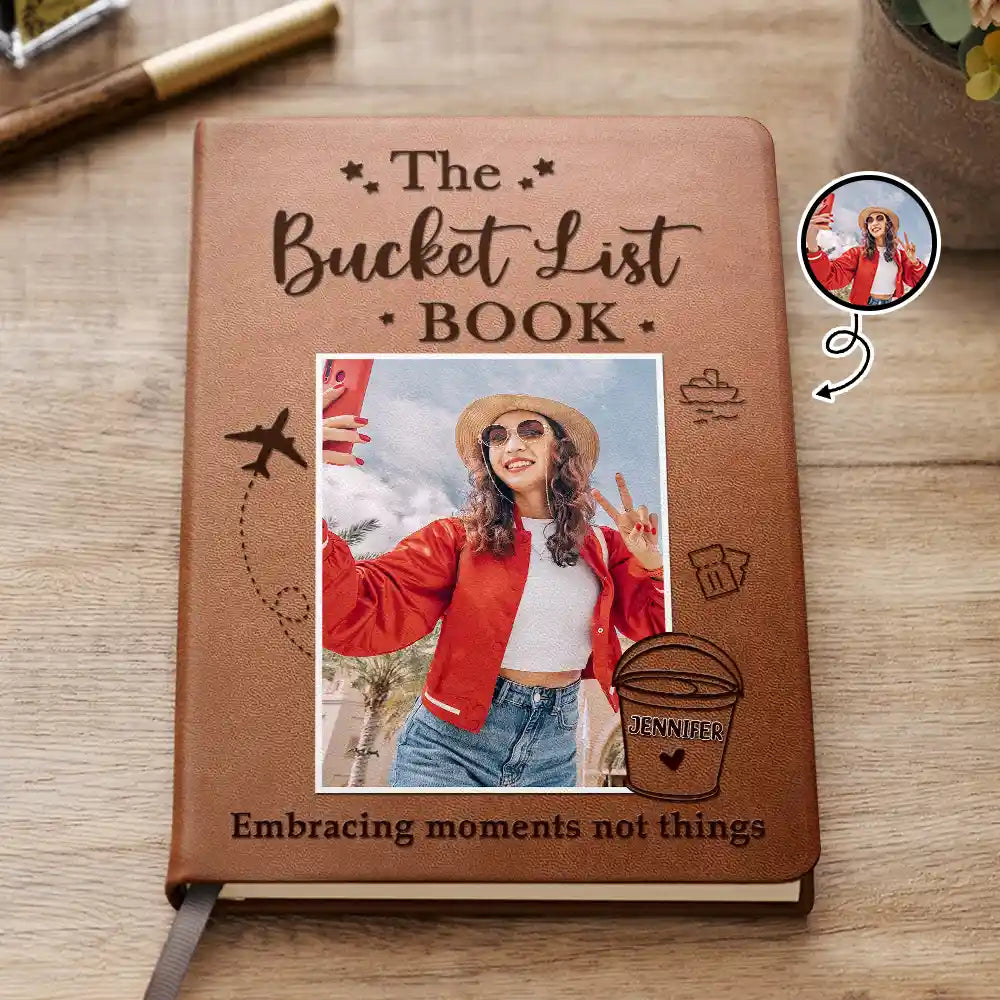 Custom Photo The Bucket List Book Embracing Moments Not Things - Personalized Leather Journal