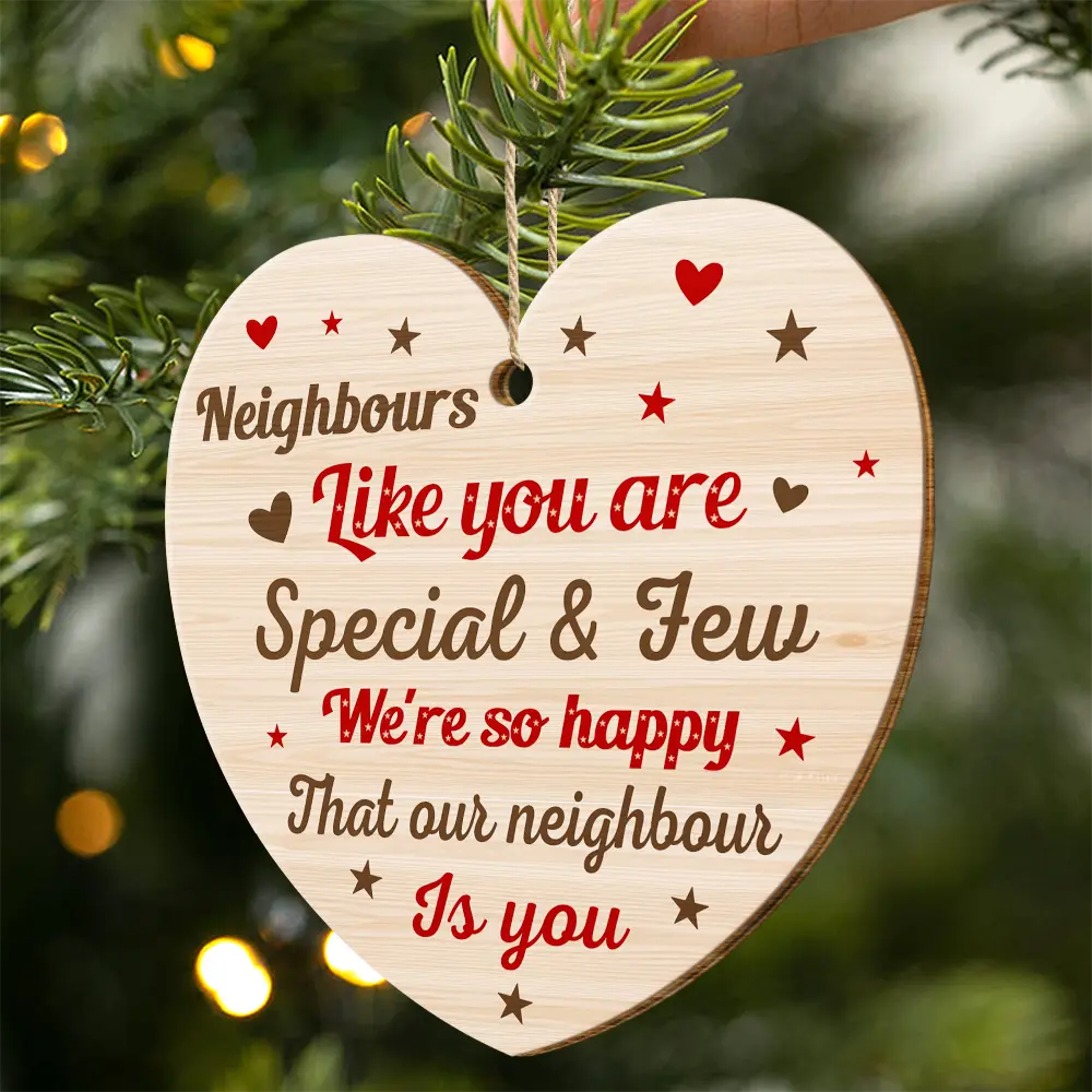 Neighbours Like You Are Special And Few - Personalized Wooden Ornament Print 2 Sides