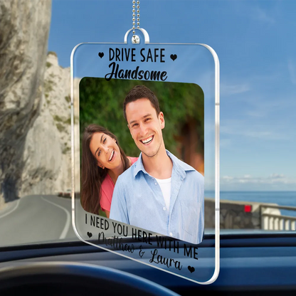 Custom Photo Drive Safe I Need You Here With Me - Personalized Acrylic Car Hanger