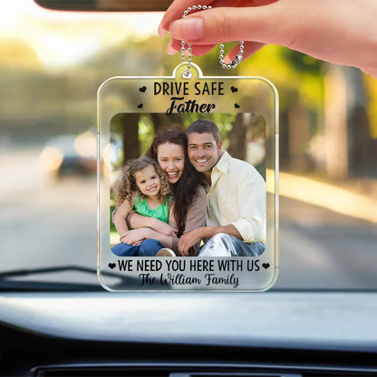 Custom Photo Drive Safe I Need You Here With Me - Personalized Acrylic Car Hanger