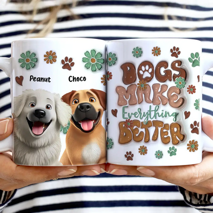 Dogs Make Everything Better - 3D Inflated Effect Printed Mug, Personalized White Edge-to-Edge Mug