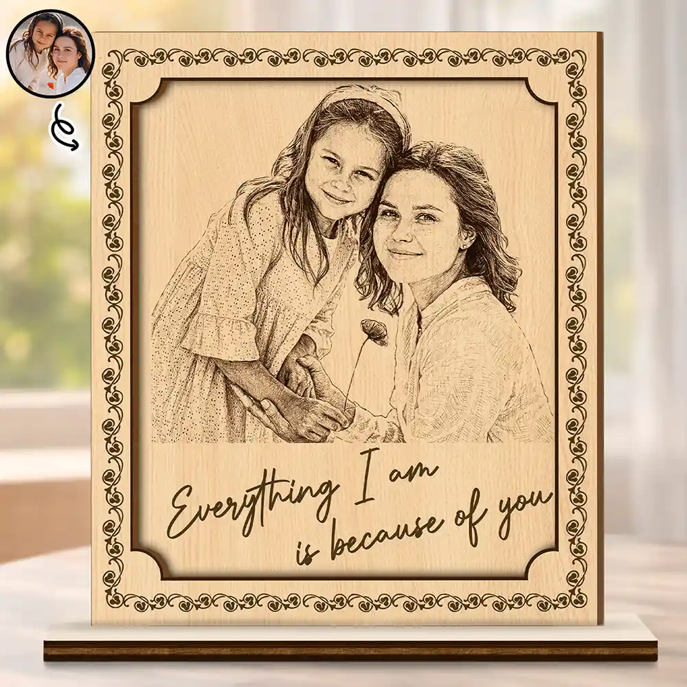 Custom Photo Pencil Sketch Everything I Am Is Because Of You - Personalized Custom Shaped Wooden Plaque
