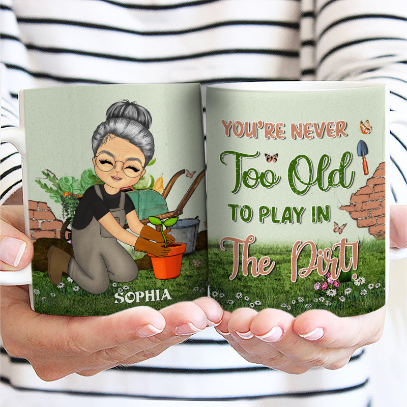 You're Never Too Old - Gift For Gardener - Personalized Custom White Edge-to-Edge Mug
